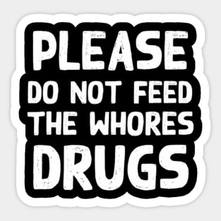 Please Do Not Feed The Whores Drugs Funny Novelty Bartender Sticker